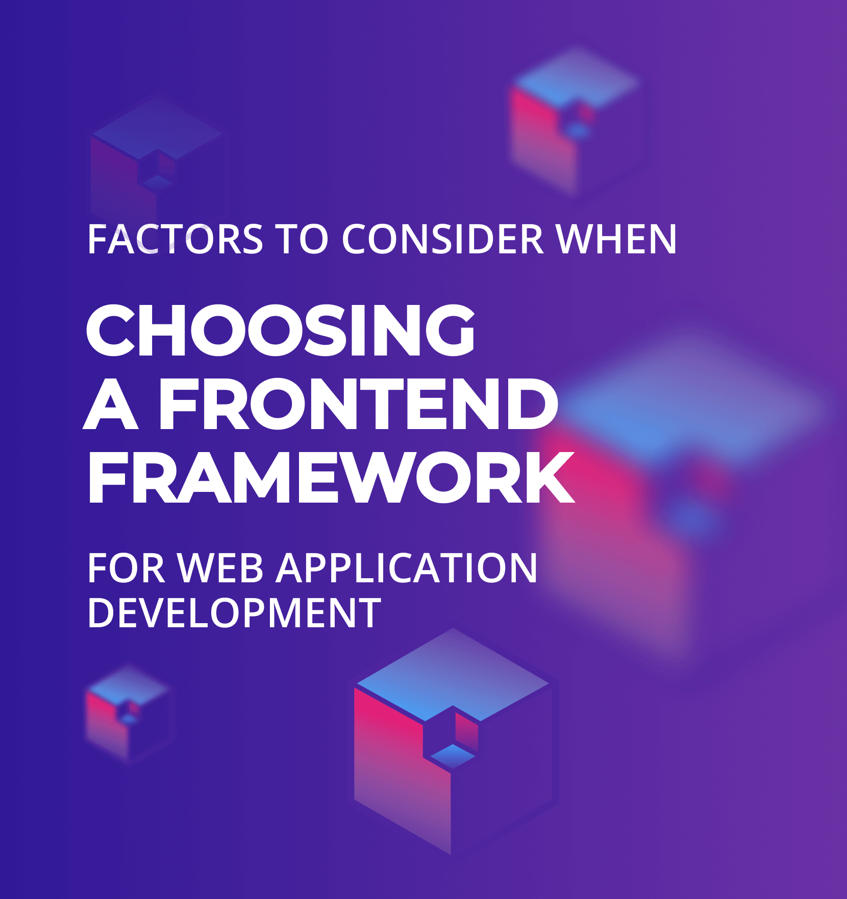 Factors to consider when choosing a frontend framework for web application