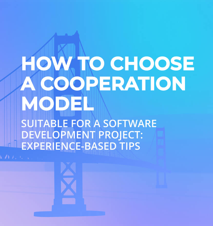 How to choose a cooperation model suitable for a software development project: Experience-based tips