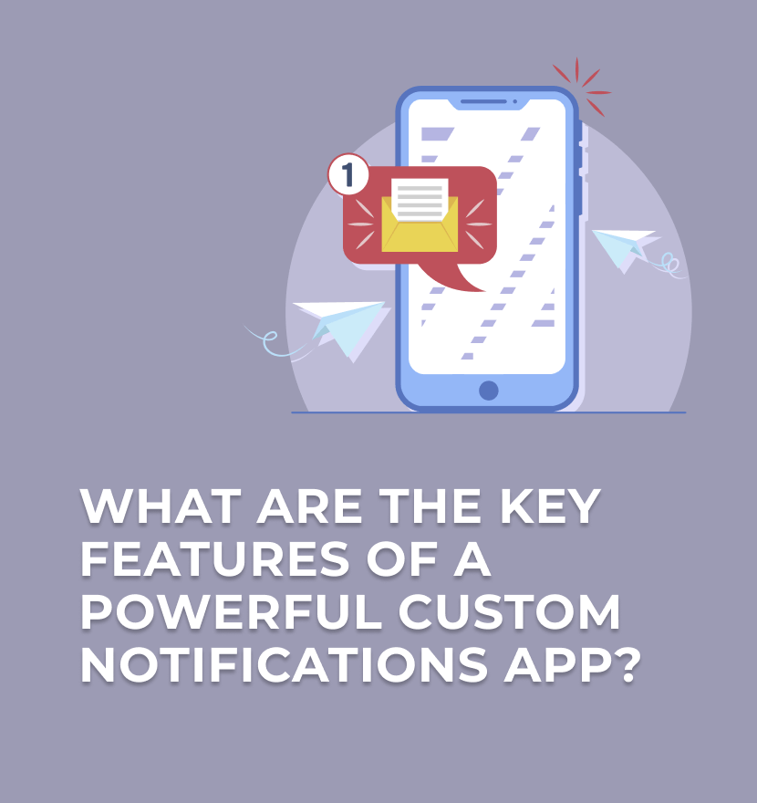 What are the key features of a powerful custom notifications app?