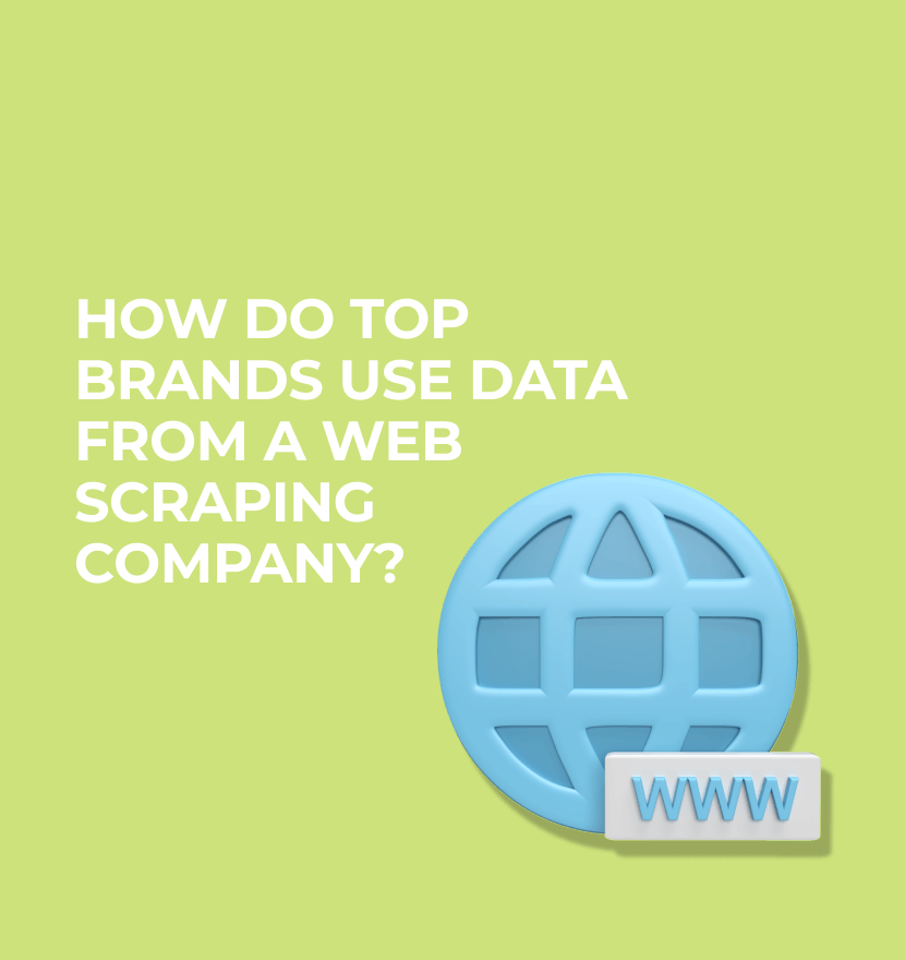 How do top brands use data from a web scraping company?