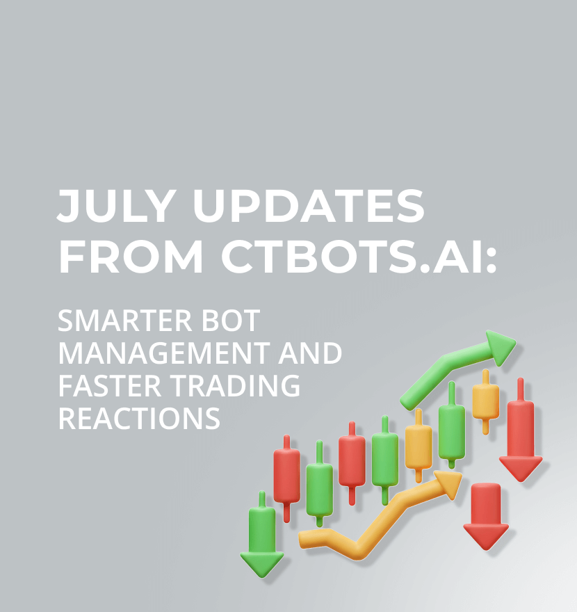 July updates from ctbots.ai: Smarter bot management and faster trading reactions 