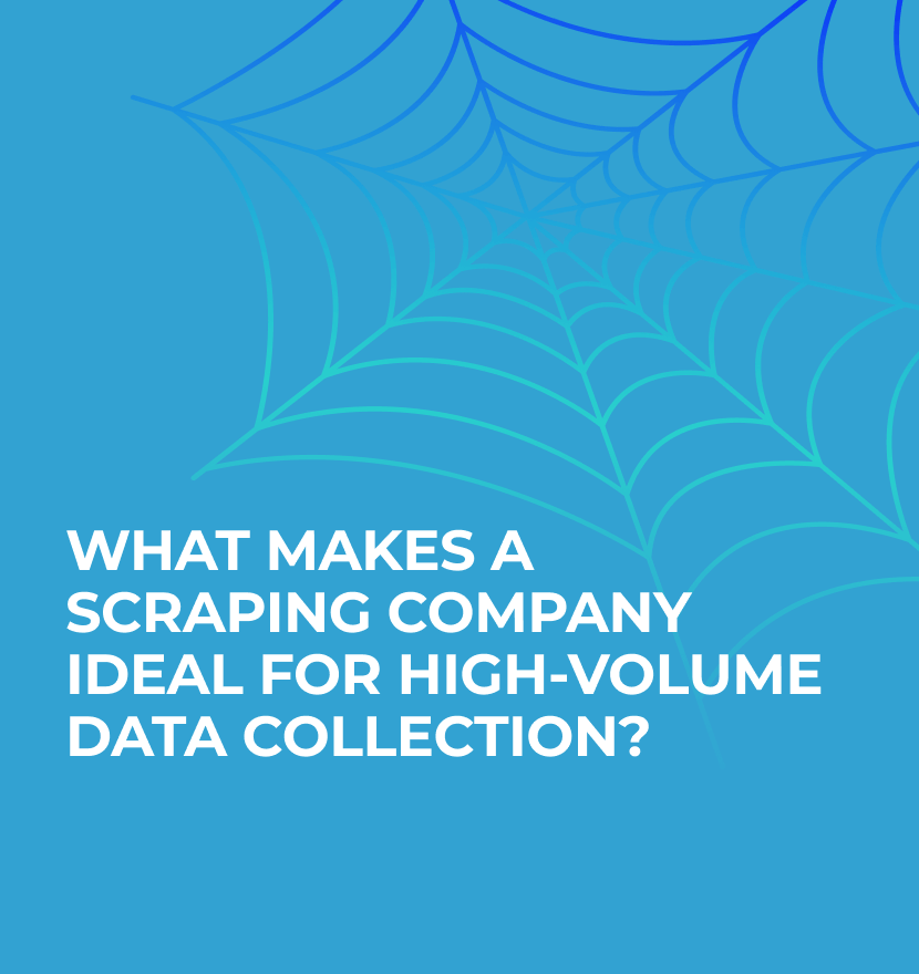 What makes a scraping company ideal for high-volume data collection?