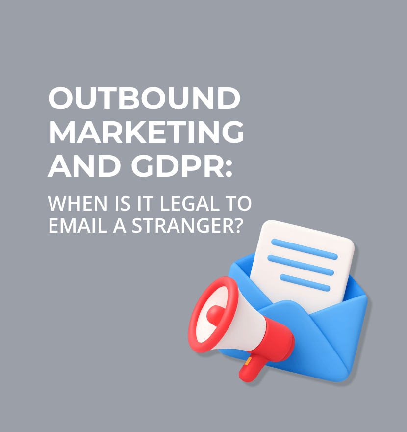 Outbound marketing and GDPR: When is it legal to email a stranger? 