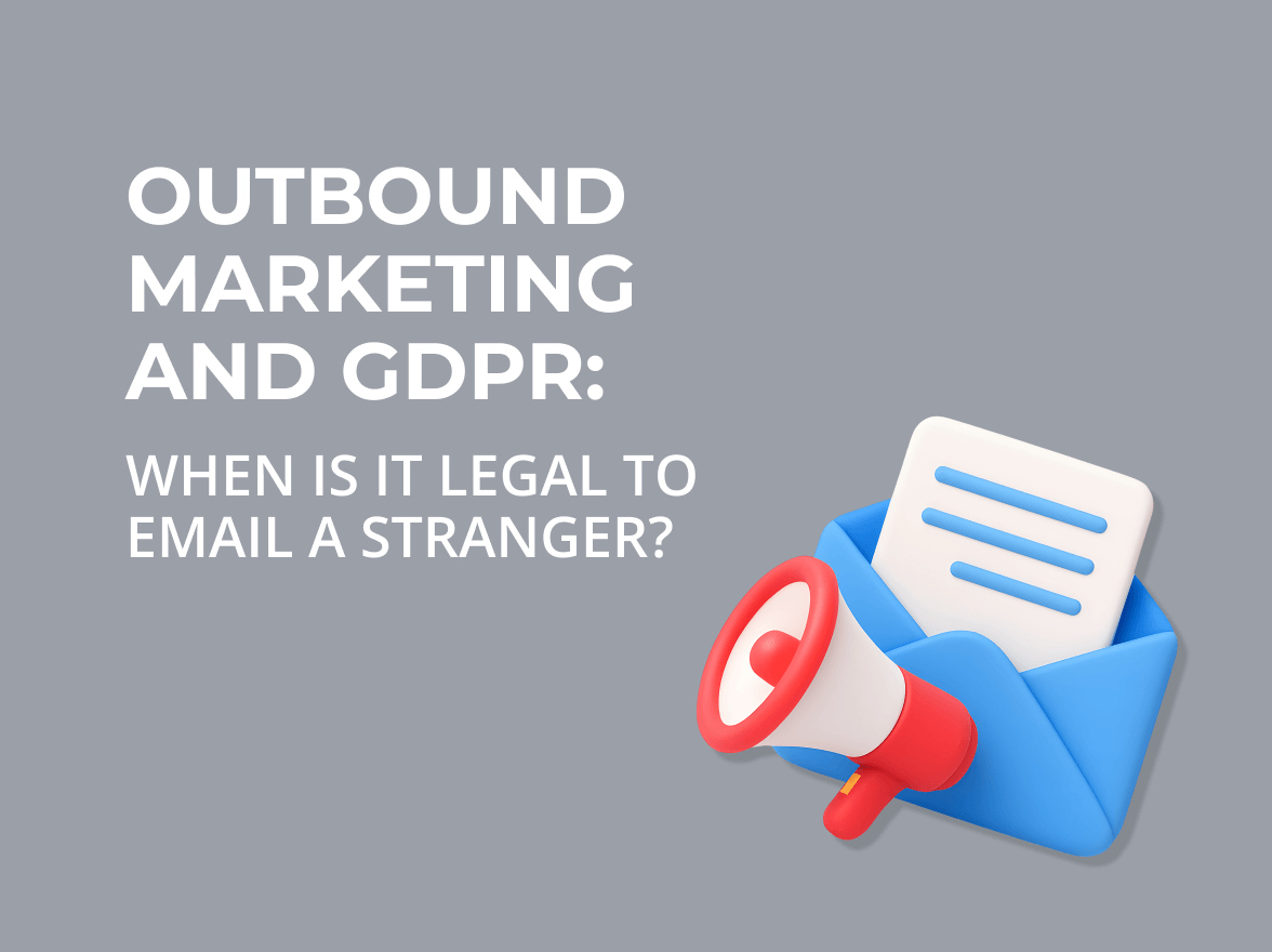 Outbound marketing and GDPR: When is it legal to email a stranger? 