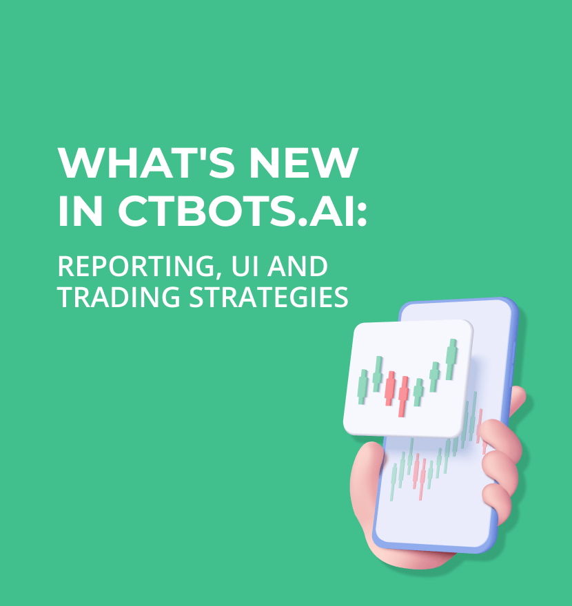 What’s new in ctbots.ai: Reporting, UI and trading strategies 