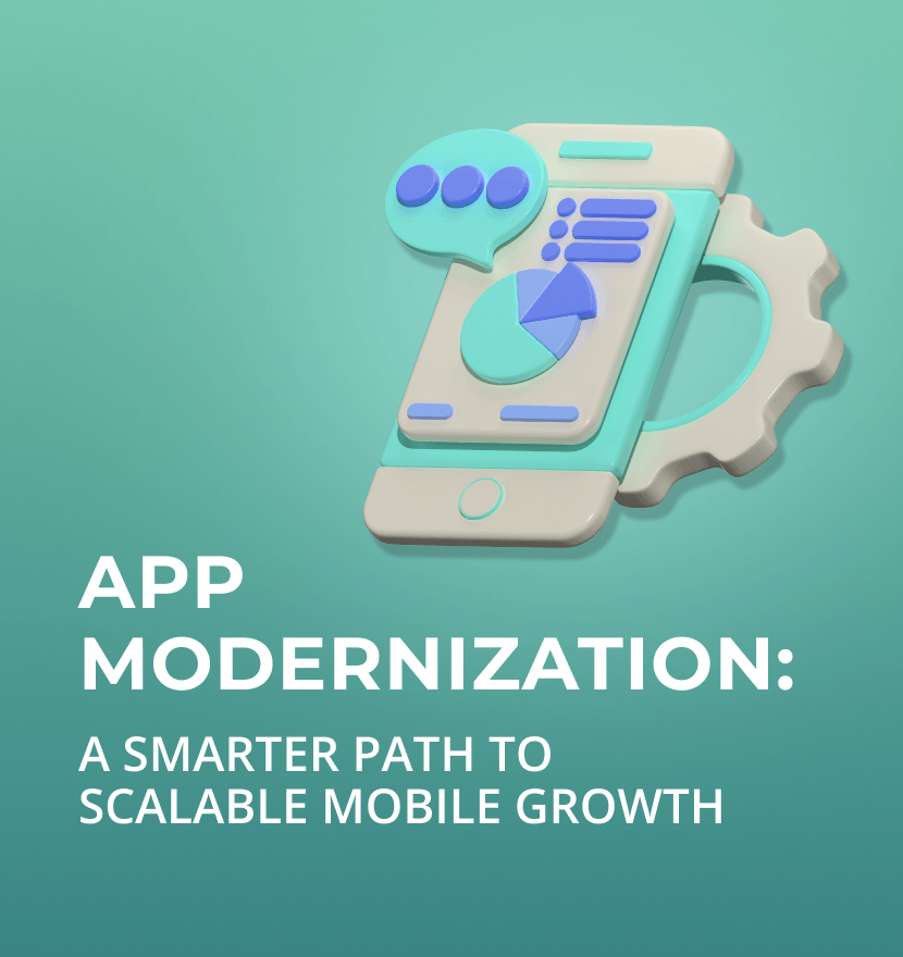 App modernization: A smarter path to scalable mobile growth 
