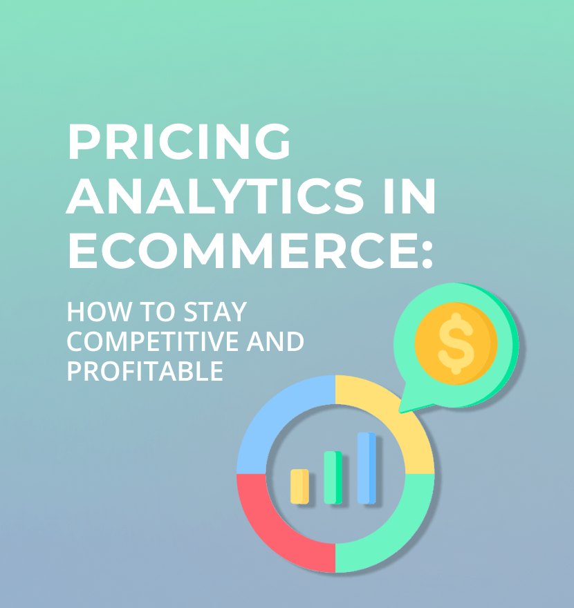 Pricing analytics in ecommerce: How to stay competitive and profitable 