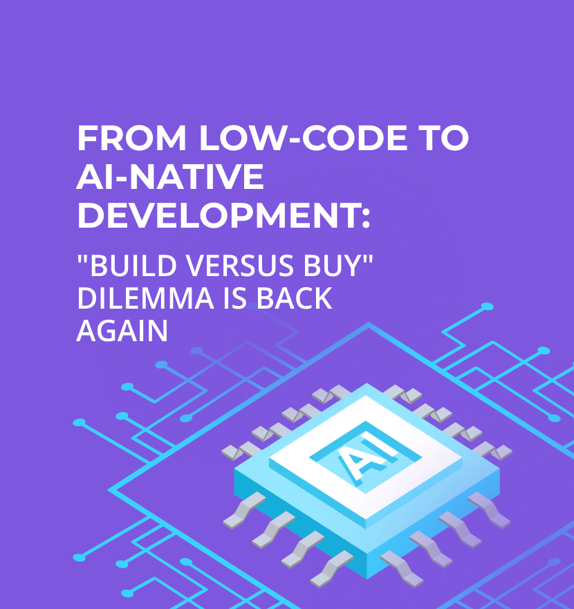 From low-code to AI-native development: "build versus buy" dilemma is back again
